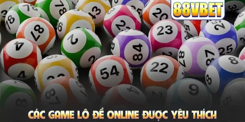 Các game lô đề online được yêu thích