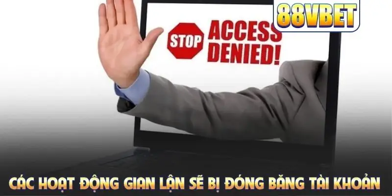 Các hoạt động gian lận sẽ bị đóng băng tài khoản