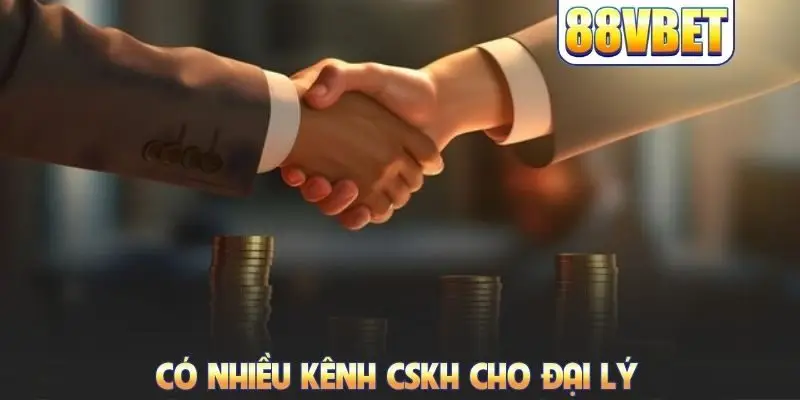 Có nhiều kênh CSKH cho đại lý