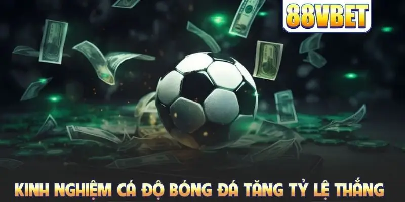 Kinh nghiệm cá độ bóng đá tăng tỷ lệ thắng