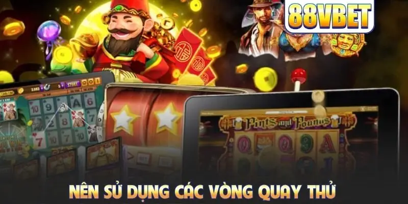 Nên sử dụng các vòng quay thử