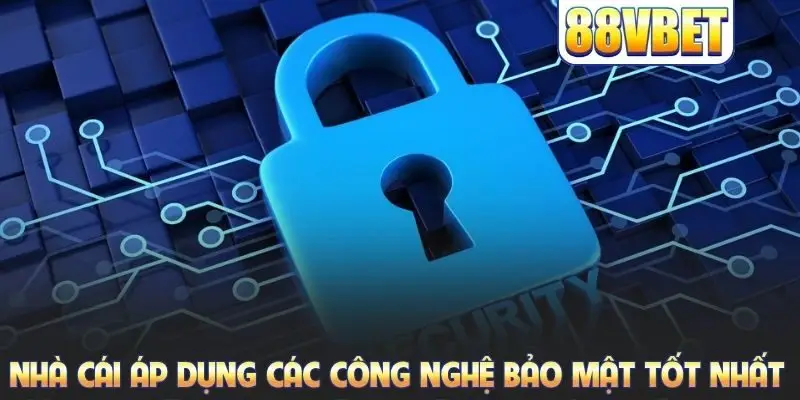 Nhà cái áp dụng các công nghệ bảo mật tốt nhất