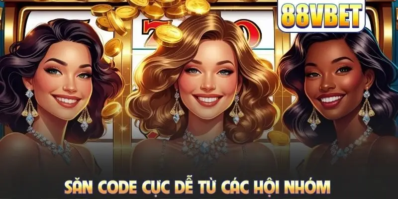 Săn code cực dễ từ các hội nhóm