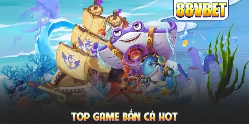 Top game bắn cá hot