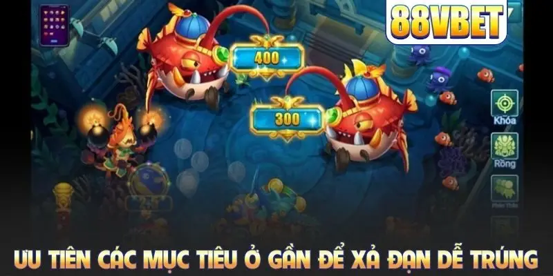 Ưu tiên các mục tiêu ở gần để xả đạn dễ trúng